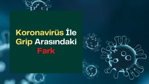 Koronavirüs ile Grip Arasındaki Fark