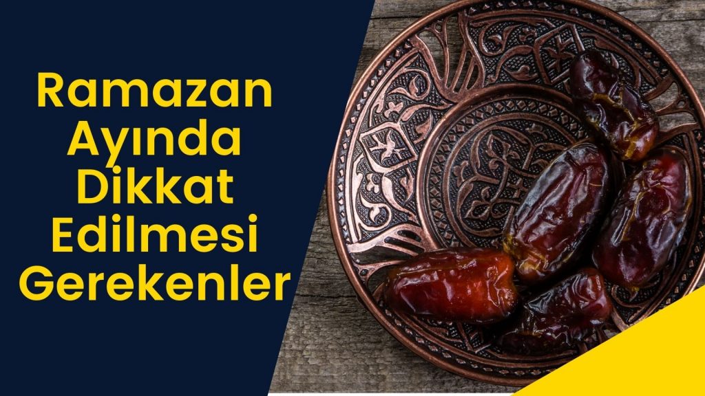 Ramazan Ayında Dikkat Edilmesi Gerekenler
